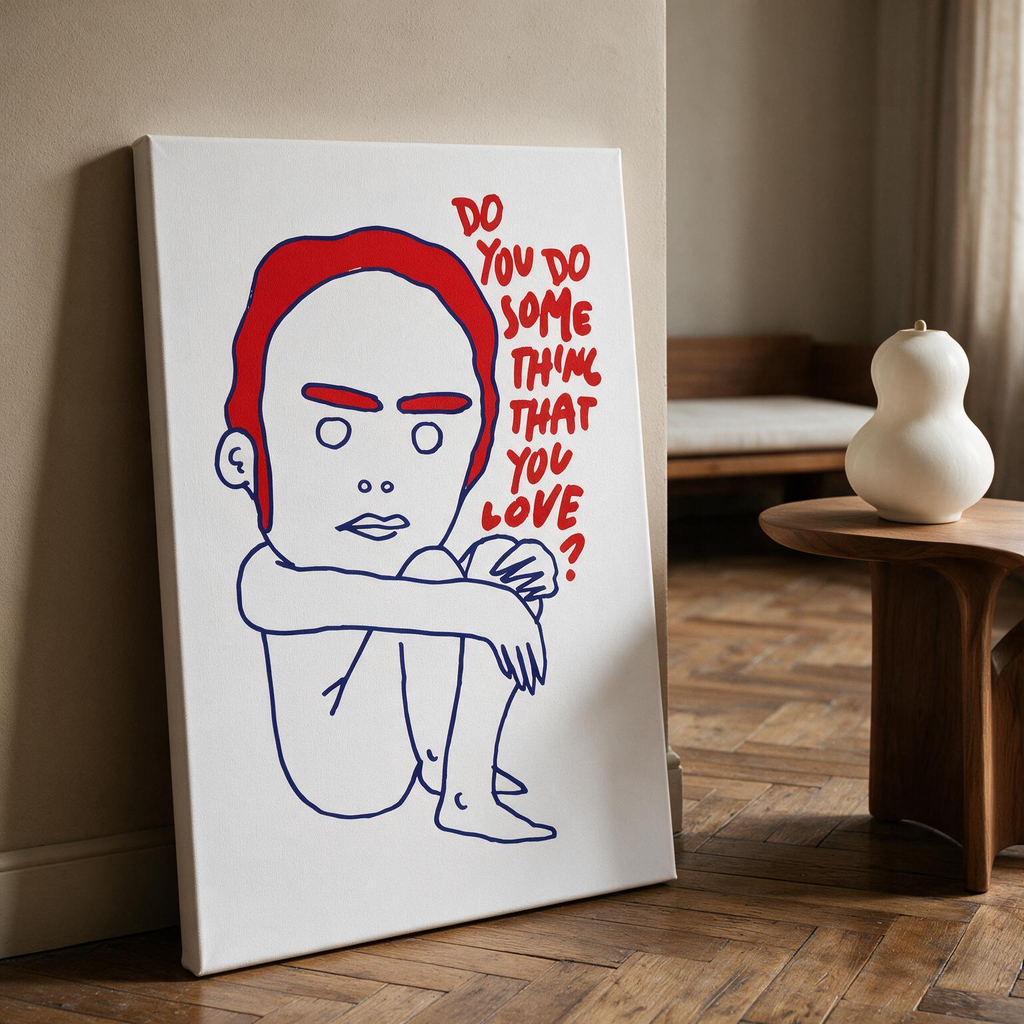 "Do you do something that you love"  Canvas